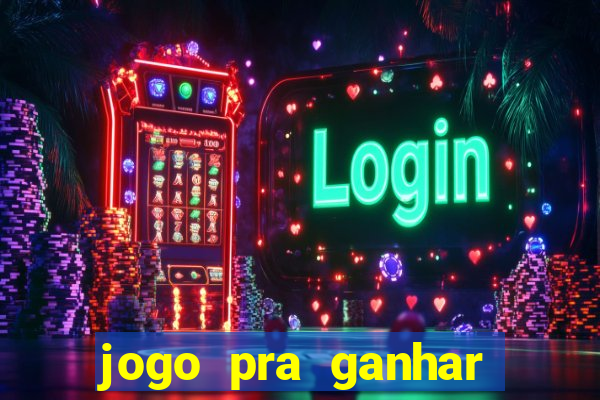 jogo pra ganhar dinheiro rapido